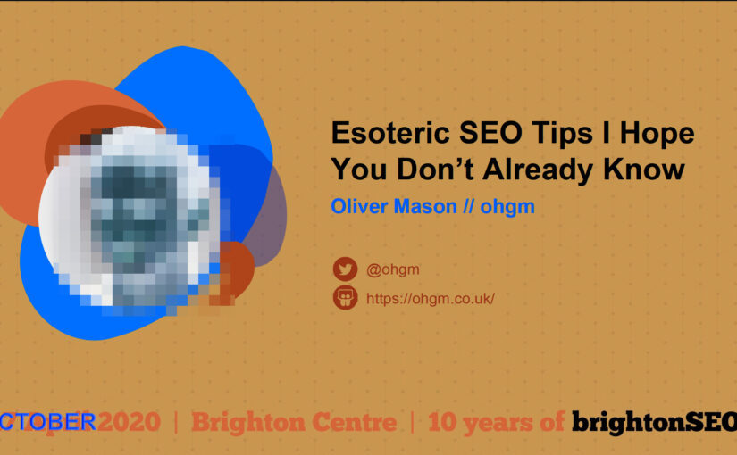 Esoteric SEO Tips I Hope You Don’t Already Know Transcript + Slides
