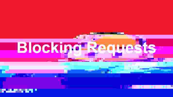 Blocking Requests