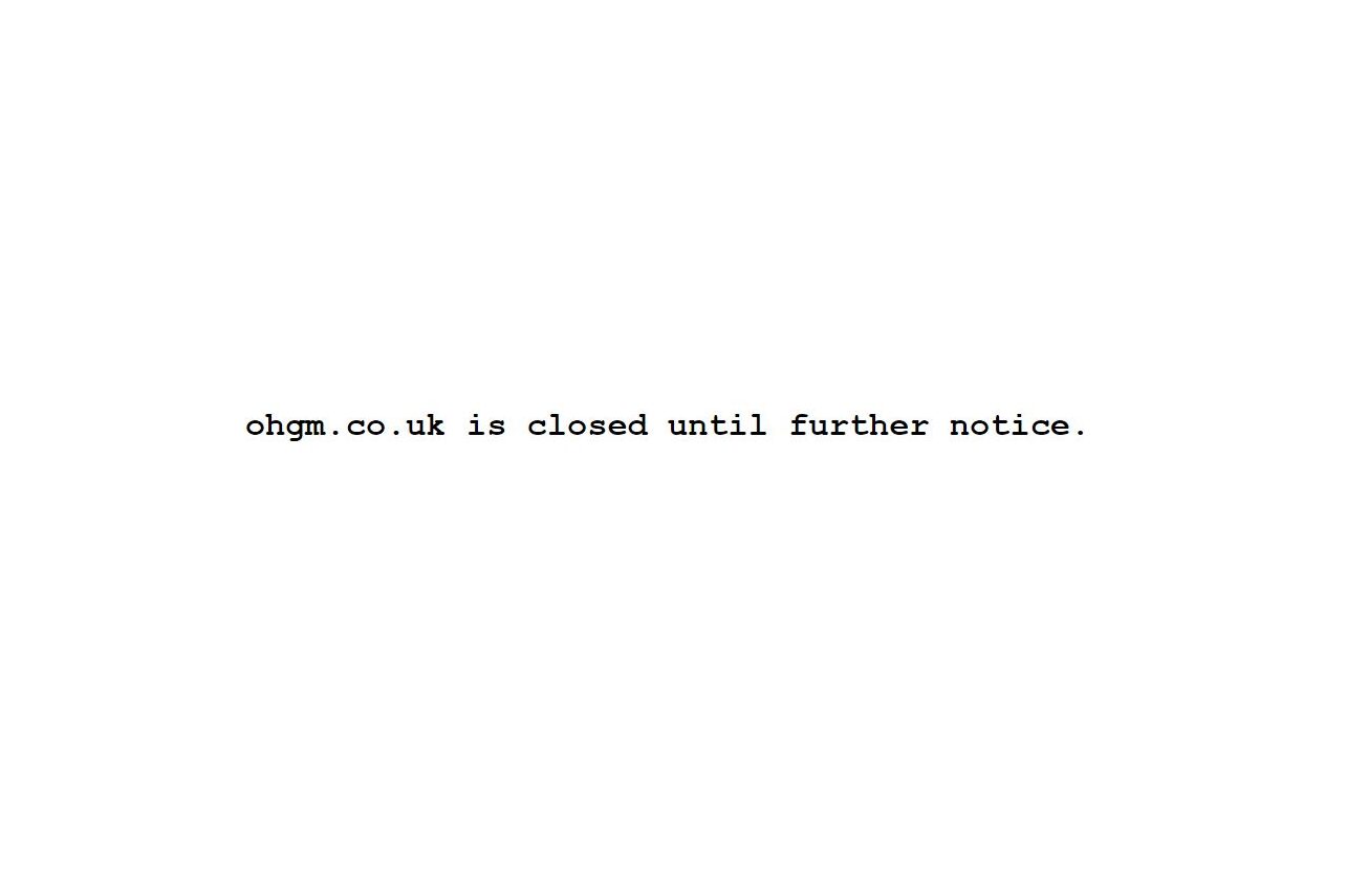 ohgm.co.uk is closed until further notice